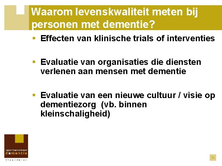 Waarom levenskwaliteit meten bij personen met dementie? § Effecten van klinische trials of interventies