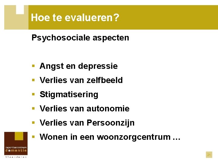 Hoe te evalueren? Psychosociale aspecten § Angst en depressie § Verlies van zelfbeeld §