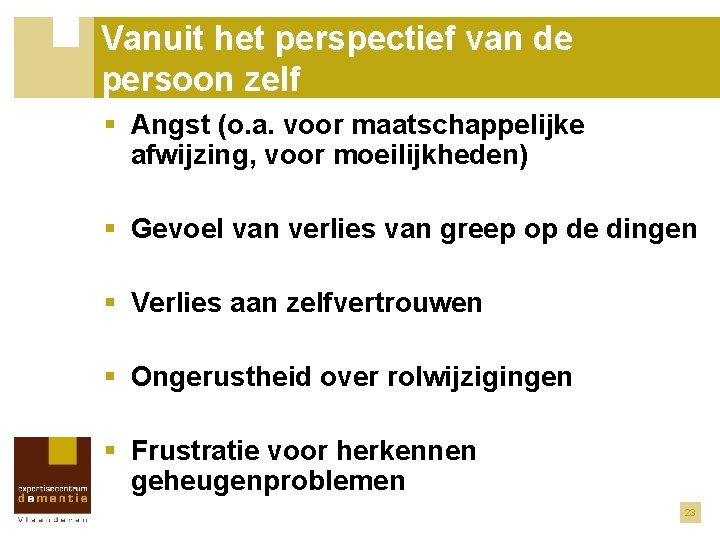 Vanuit het perspectief van de persoon zelf § Angst (o. a. voor maatschappelijke afwijzing,