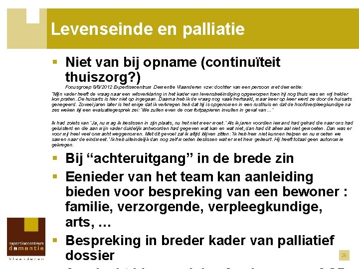 Levenseinde en palliatie § Niet van bij opname (continuïteit thuiszorg? ) Focusgroep 8/8/2012 Expertisecentrum