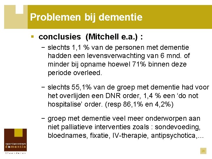 Problemen bij dementie § conclusies (Mitchell e. a. ) : − slechts 1, 1