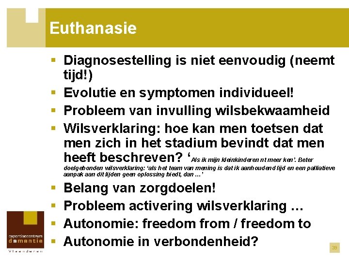 Euthanasie § Diagnosestelling is niet eenvoudig (neemt tijd!) § Evolutie en symptomen individueel! §