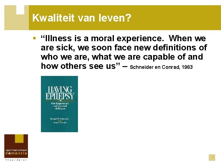 Kwaliteit van leven? § “Illness is a moral experience. When we are sick, we