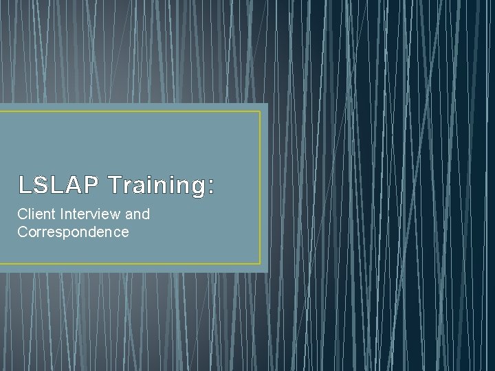 LSLAP Training: Client Interview and Correspondence 