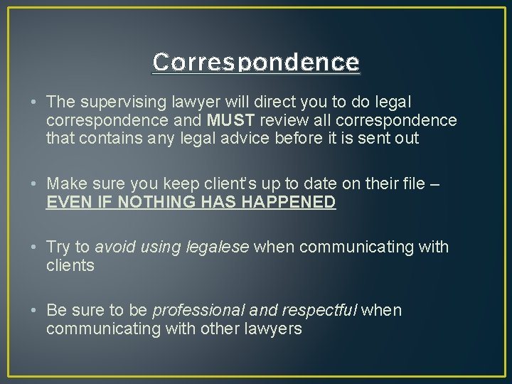 Correspondence • The supervising lawyer will direct you to do legal correspondence and MUST