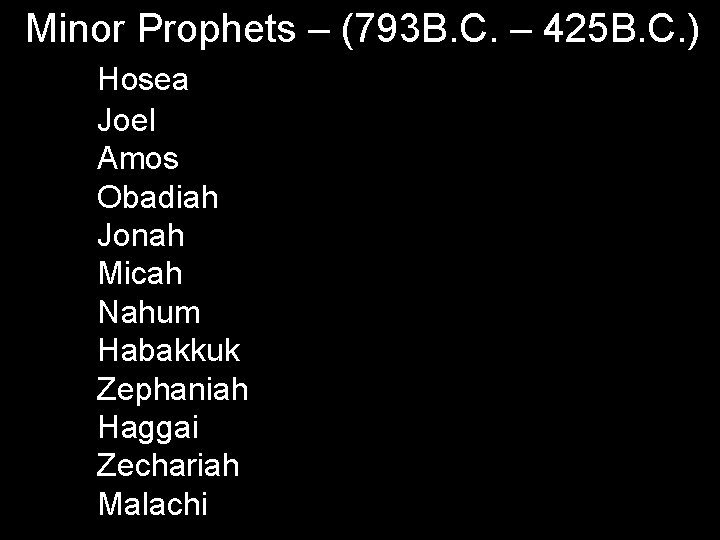 Minor Prophets – (793 B. C. – 425 B. C. ) Hosea Joel Amos