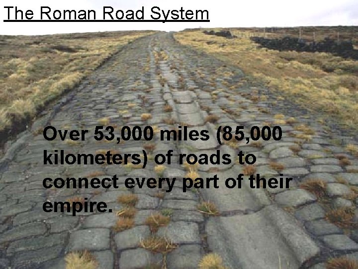 The Roman Road System Over 53, 000 miles (85, 000 kilometers) of roads to