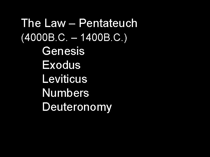 The Law – Pentateuch (4000 B. C. – 1400 B. C. ) Genesis Exodus