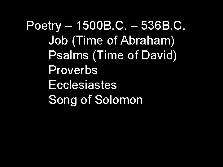 Poetry – 1500 B. C. – 536 B. C. Job (Time of Abraham) Psalms