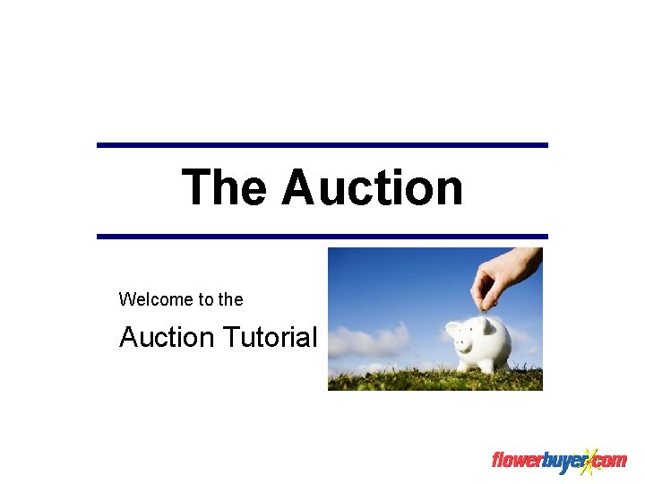 The Auction Welcome to the Auction Tutorial 