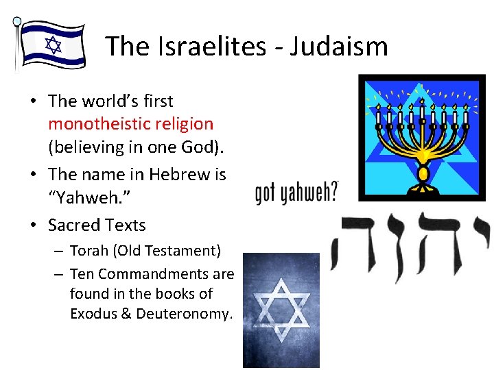 The Israelites - Judaism • The world’s first monotheistic religion (believing in one God).