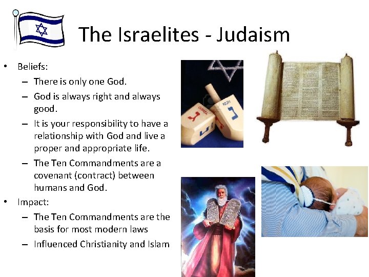 The Israelites - Judaism • Beliefs: – There is only one God. – God