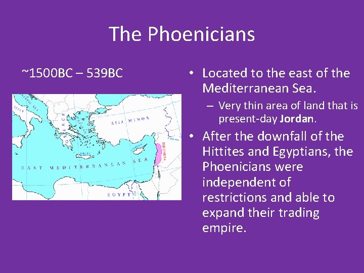 The Phoenicians ~1500 BC – 539 BC • Located to the east of the