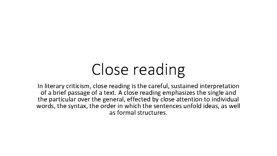 Close reading In literary criticism, close reading is the careful, sustained interpretation of a