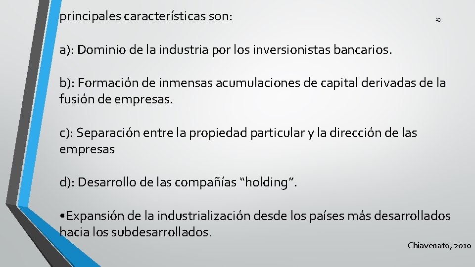 principales características son: 13 a): Dominio de la industria por los inversionistas bancarios. b):