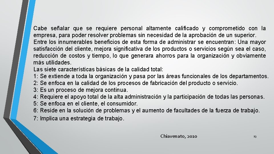 Cabe señalar que se requiere personal altamente calificado y comprometido con la empresa, para