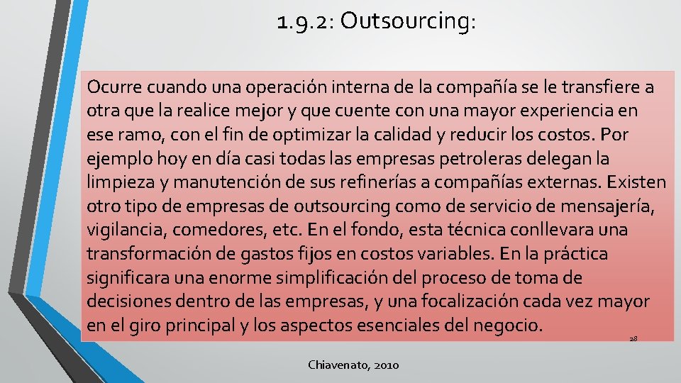 1. 9. 2: Outsourcing: Ocurre cuando una operación interna de la compañía se le