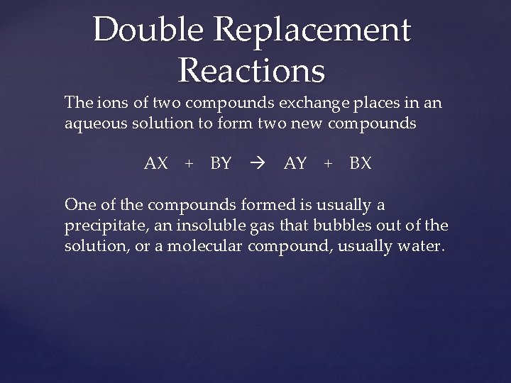 Double Replacement Reactions The ions of two compounds exchange places in an aqueous solution