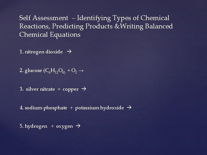 Self Assessment – Identifying Types of Chemical Reactions, Predicting Products &Writing Balanced Chemical Equations