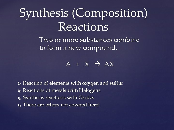 Synthesis (Composition) Reactions Two or more substances combine to form a new compound. A