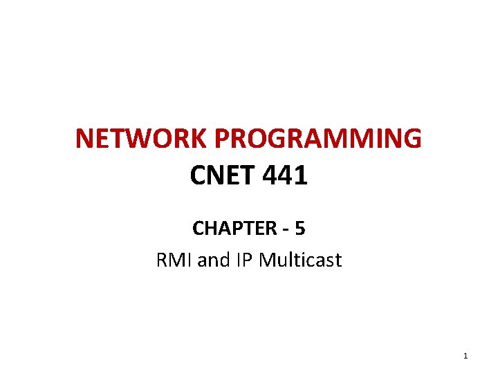 NETWORK PROGRAMMING CNET 441 CHAPTER - 5 RMI and IP Multicast 1 