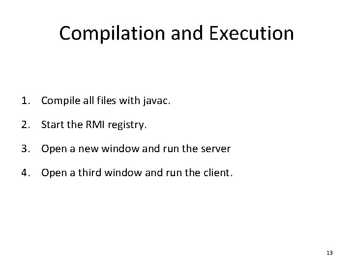 Compilation and Execution 1. Compile all files with javac. 2. Start the RMI registry.