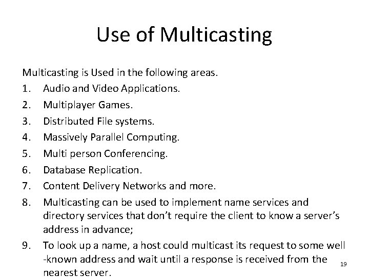 Use of Multicasting is Used in the following areas. 1. Audio and Video Applications.