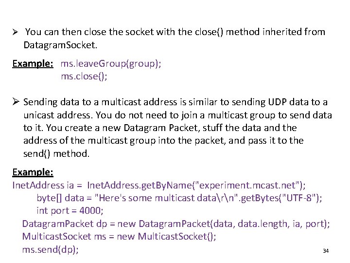 Ø You can then close the socket with the close() method inherited from Datagram.