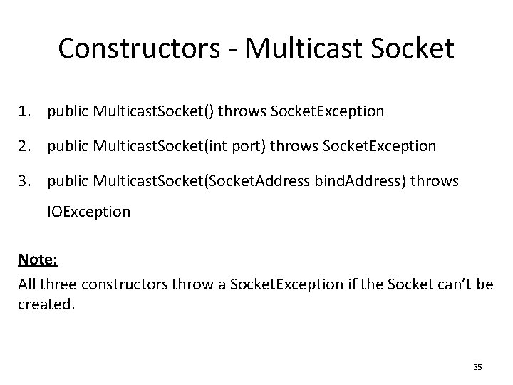 Constructors - Multicast Socket 1. public Multicast. Socket() throws Socket. Exception 2. public Multicast.