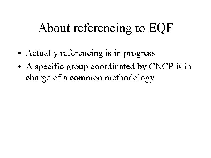About referencing to EQF • Actually referencing is in progress • A specific group