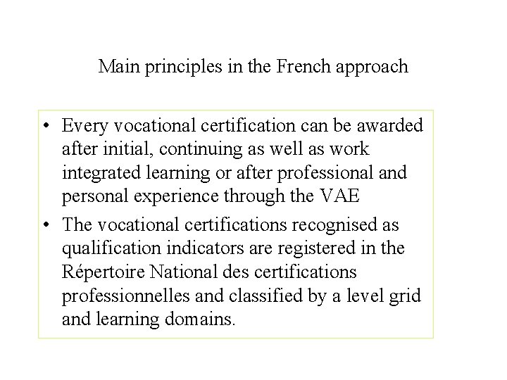 Main principles in the French approach • Every vocational certification can be awarded after