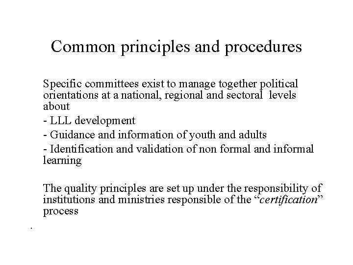 Common principles and procedures Specific committees exist to manage together political orientations at a