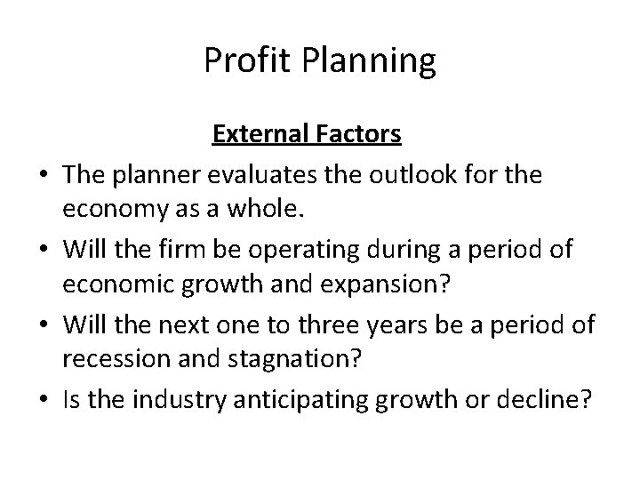 Profit Planning • • External Factors The planner evaluates the outlook for the economy