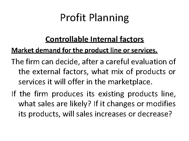 Profit Planning Controllable Internal factors Market demand for the product line or services. The