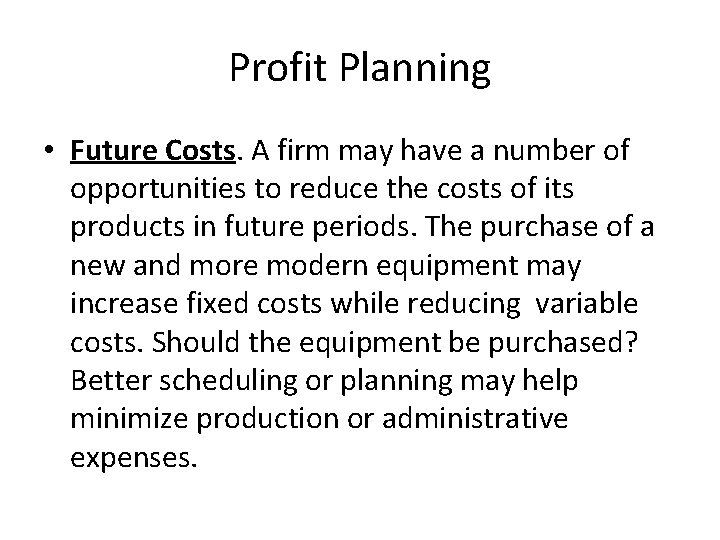 Profit Planning • Future Costs. A firm may have a number of opportunities to