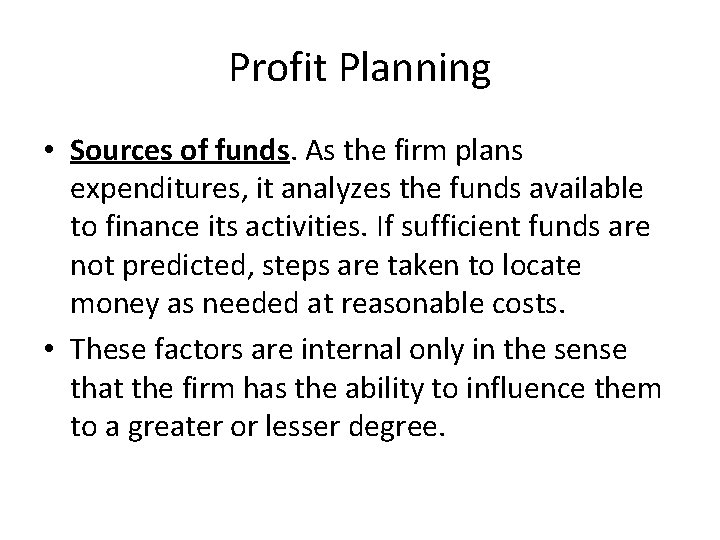 Profit Planning • Sources of funds. As the firm plans expenditures, it analyzes the