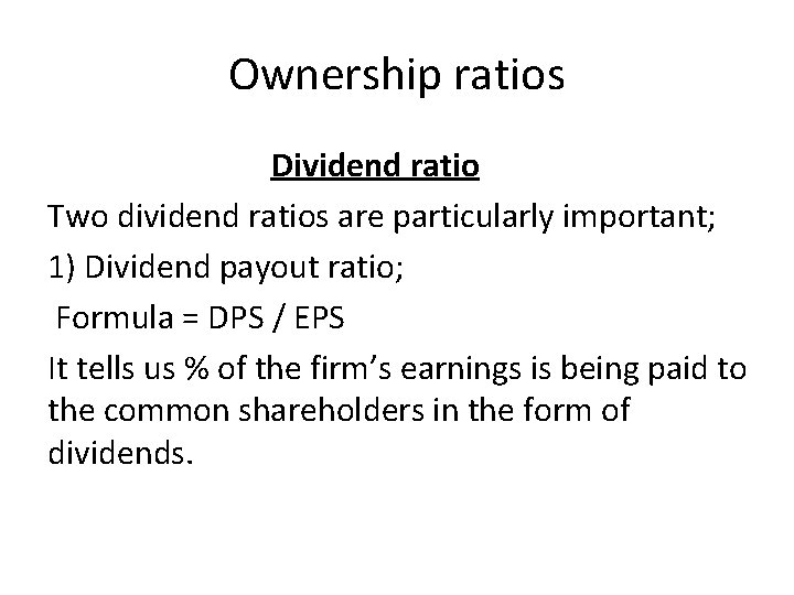 Ownership ratios Dividend ratio Two dividend ratios are particularly important; 1) Dividend payout ratio;