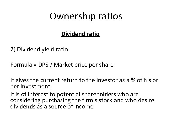 Ownership ratios Dividend ratio 2) Dividend yield ratio Formula = DPS / Market price