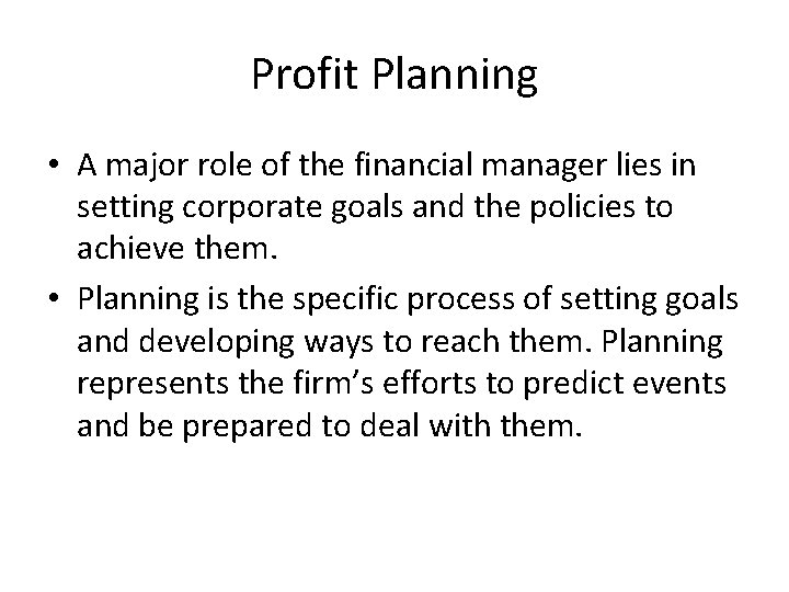 Profit Planning • A major role of the financial manager lies in setting corporate