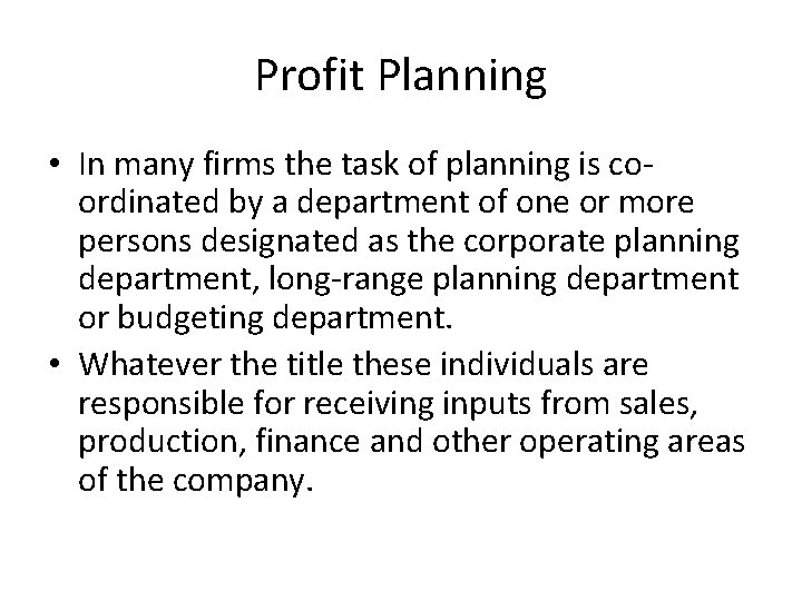 Profit Planning • In many firms the task of planning is coordinated by a