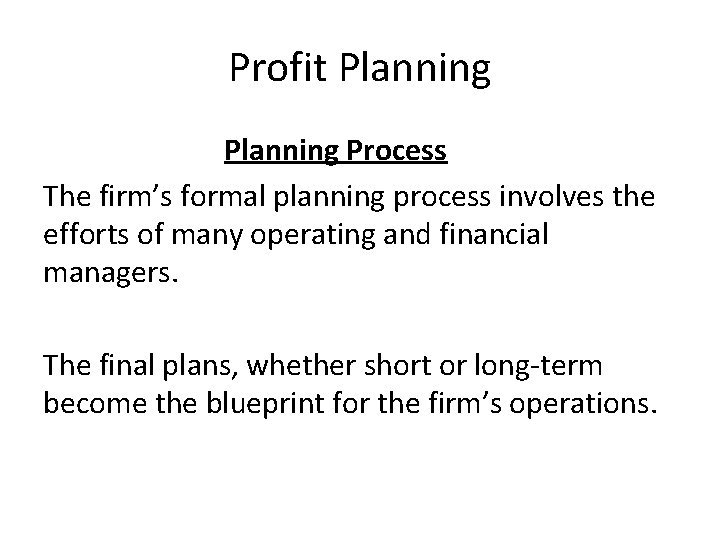 Profit Planning Process The firm’s formal planning process involves the efforts of many operating