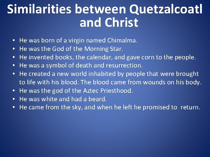 Similarities between Quetzalcoatl and Christ He was born of a virgin named Chimalma. He