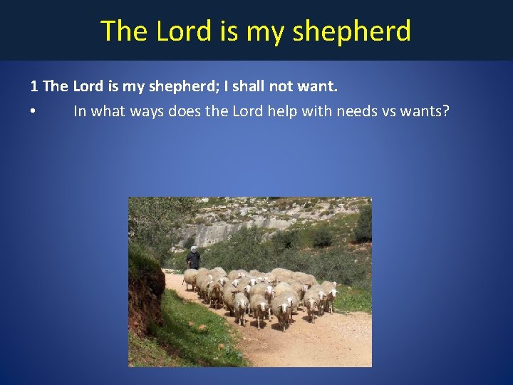 The Lord is my shepherd 1 The Lord is my shepherd; I shall not