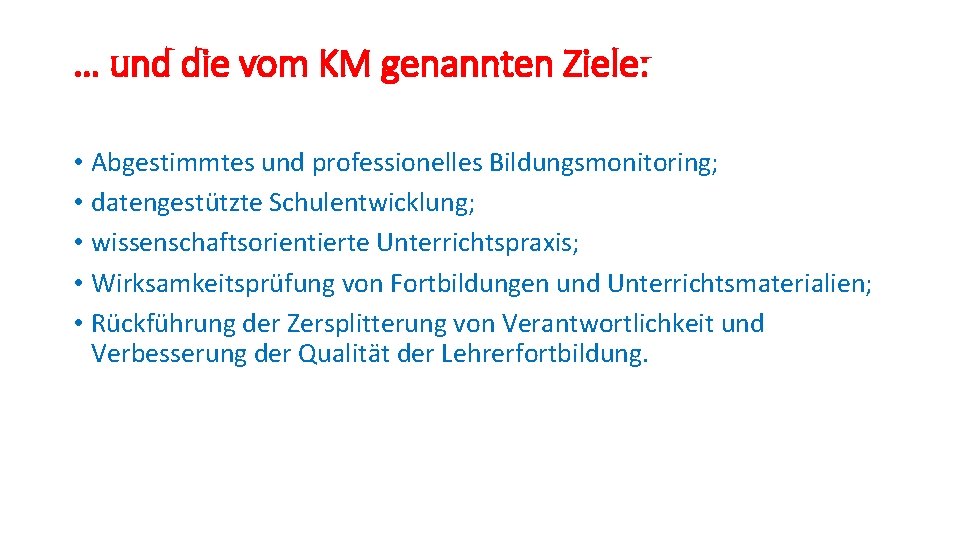 … und die vom KM genannten Ziele: • Abgestimmtes und professionelles Bildungsmonitoring; • datengestützte