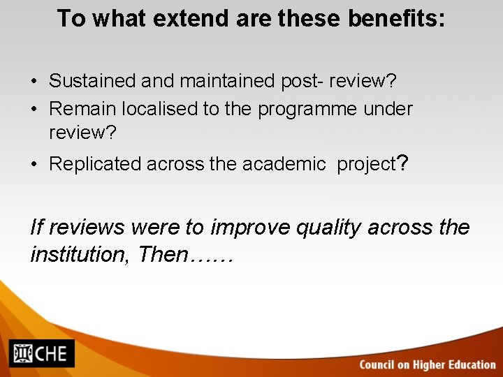 To what extend are these benefits: • Sustained and maintained post- review? • Remain