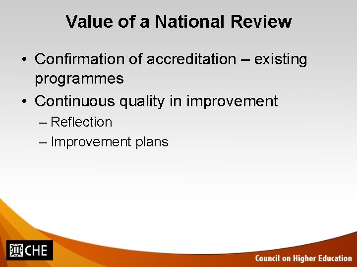Value of a National Review • Confirmation of accreditation – existing programmes • Continuous