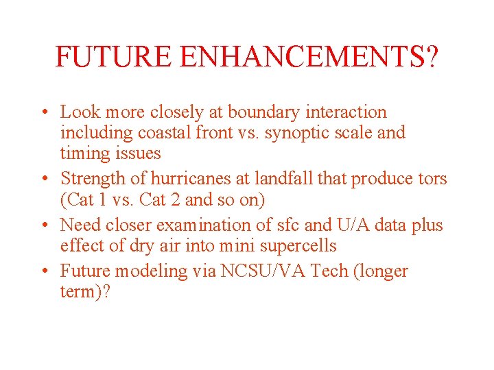 FUTURE ENHANCEMENTS? • Look more closely at boundary interaction including coastal front vs. synoptic