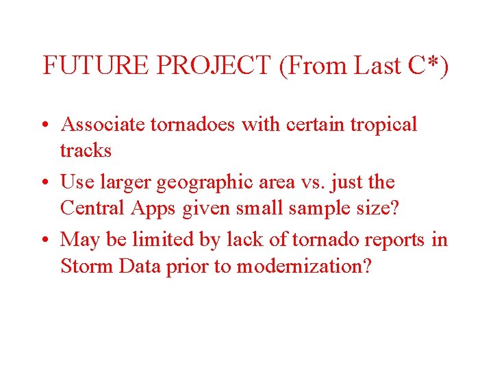 FUTURE PROJECT (From Last C*) • Associate tornadoes with certain tropical tracks • Use