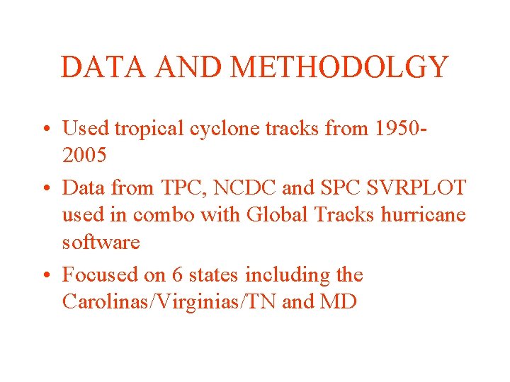 DATA AND METHODOLGY • Used tropical cyclone tracks from 19502005 • Data from TPC,