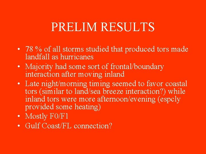 PRELIM RESULTS • 78 % of all storms studied that produced tors made landfall